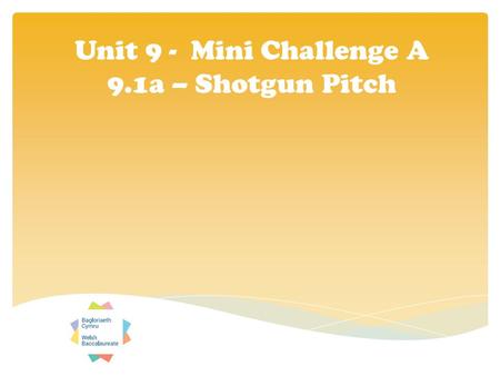 Unit 9 - Mini Challenge A 9.1a – Shotgun Pitch. Your plans for ‘The Ruin’ are coming along nicely  You’ve decided what it will be used for  You’ve planned.