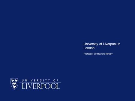 University of Liverpool in London Professor Sir Howard Newby.