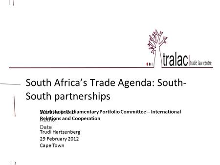 Subtitle line 1 Author Date South Africa’s Trade Agenda: South- South partnerships Workshop: Parliamentary Portfolio Committee – International Relations.