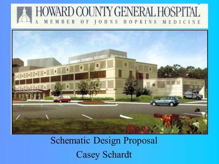 Howard County General Hospital Schematic Design Proposal Casey Schardt.