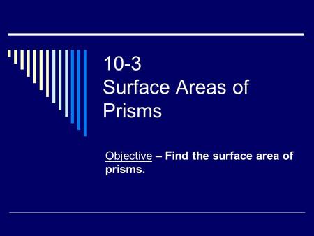 10-3 Surface Areas of Prisms