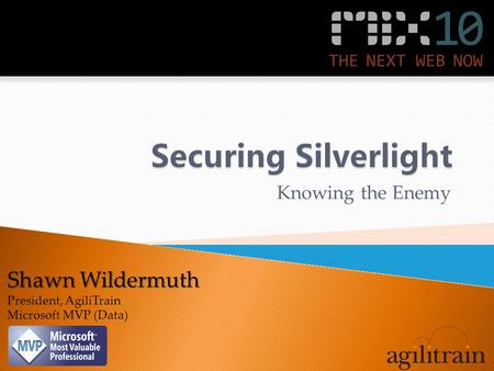 Shawn Wildermuth President, AgiliTrain Microsoft MVP (Data) Knowing the Enemy.