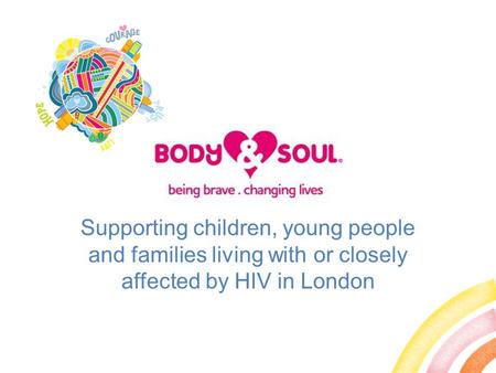 Supporting children, young people and families living with or closely affected by HIV in London.