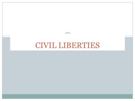 CIVIL LIBERTIES. CHAPTER 5 CIVIL LIBERTIES SPECIFY WHAT THE GOVERNMENT CAN NOT DO TO YOU. THESE ARE YOUR FREEDOMS THESE ARE LISTED IN THE BILL OF RIGHTS.