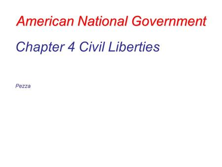 American National Government Chapter 4 Civil Liberties Pezza.