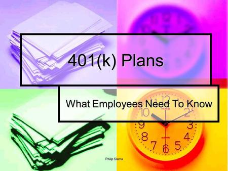 Philip Slama 401(k) Plans What Employees Need To Know.