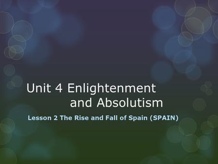 Unit 4 Enlightenment and Absolutism Lesson 2 The Rise and Fall of Spain (SPAIN)