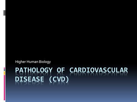 Higher Human Biology.  CVD is responsible for a huge proportion of deaths annually.