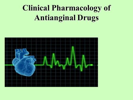 Clinical Pharmacology of Antianginal Drugs