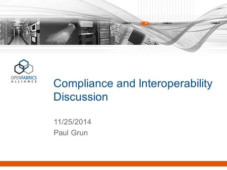 Compliance and Interoperability Discussion 11/25/2014 Paul Grun.