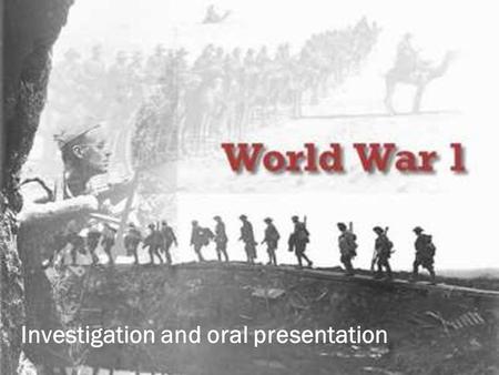 Investigation and oral presentation.  Investigate one of the major battles in which Australians fought on the Western Front during World War 1.  Create.