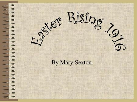 By Mary Sexton.. Westminster Westminster is the name of the Parliament in London. Ireland had been ruled by the British since 1801 when the Act Of Union.