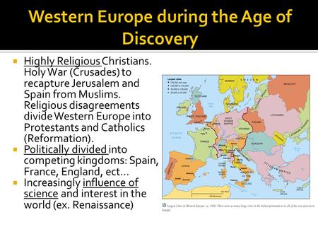  Highly Religious Christians. Holy War (Crusades) to recapture Jerusalem and Spain from Muslims. Religious disagreements divide Western Europe into Protestants.