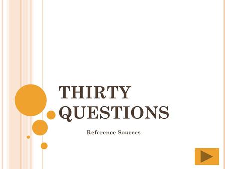 THIRTY QUESTIONS Reference Sources THIRTY QUESTIONS 12345 678910 1112131415 1617181920 2122232425 2627282930.