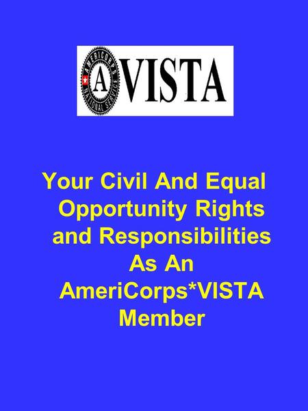 Your Civil And Equal Opportunity Rights and Responsibilities As An AmeriCorps*VISTA Member.