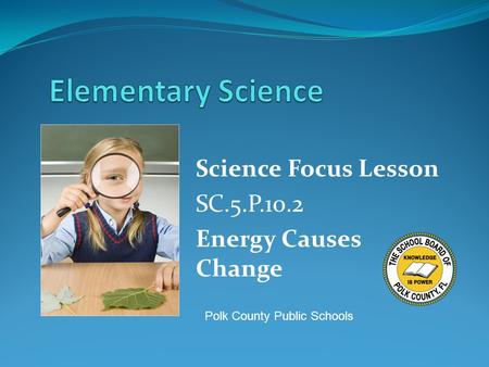 Science Focus Lesson SC.5.P.10.2 Energy Causes Change