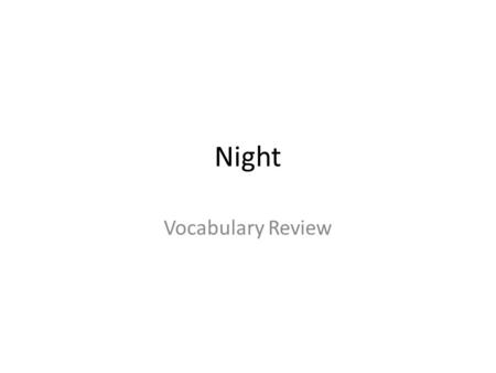 Night Vocabulary Review. Homework Vocabulary Notebook Extend Vocabulary – What the word is… – What the word is not… – Synonym Sentence – Apply a simple.