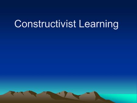 Constructivist Learning. The Constructivist Learning Theory The construction (not reproduction) of knowledge. Reflection on previous knowledge. Multiple.