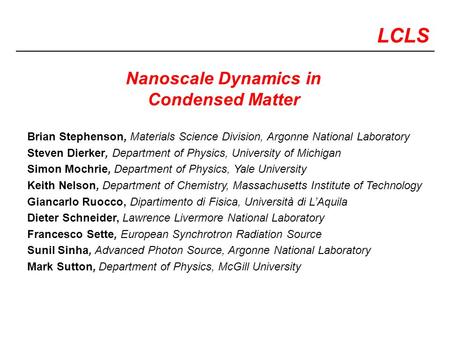 LCLS Brian Stephenson, Materials Science Division, Argonne National Laboratory Steven Dierker, Department of Physics, University of Michigan Simon Mochrie,