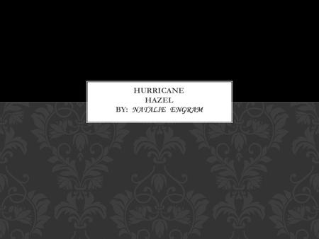 *Hurricane Hazel was developed on October 5,1954 and ended on October 18,1954. *Hurricane Hazel was the most deadliest hurricane of the 1954 Atlantic.