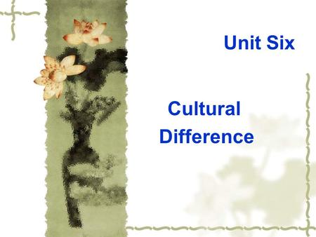 Unit Six Cultural Difference. Culture shock ___ 1. Misconception a. almost the same ___2. Homesickness b. change ___3. Transition c. very sad ___4. Stage.