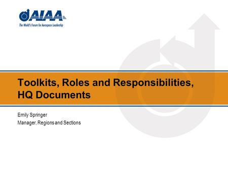 Toolkits, Roles and Responsibilities, HQ Documents Emily Springer Manager, Regions and Sections.