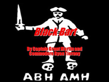 Black Bart By Captain Grant Martin and Commodore Ryan Tierney.