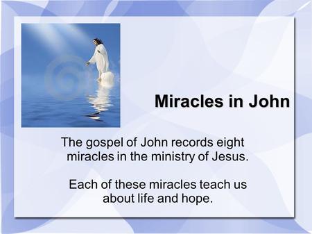 Miracles in John The gospel of John records eight miracles in the ministry of Jesus. Each of these miracles teach us about life and hope.