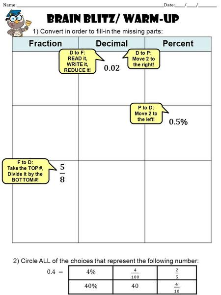Brain blitz/ warm-up Name:________________________________________________________________________________Date:_____/_____/__________ FractionDecimalPercent.