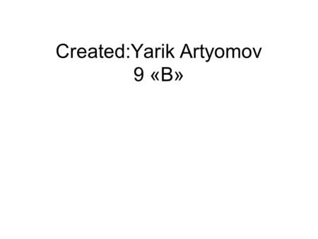 Created:Yarik Artyomov 9 «B». War and Conflicts in Modern History Created:Yarik Artyomov 9 «B»