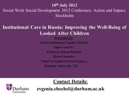 10 th July 2012 Social Work Social Development 2012 Conference: Action and Impact, Stockholm Institutional Care in Russia: Improving the Well-Being of.