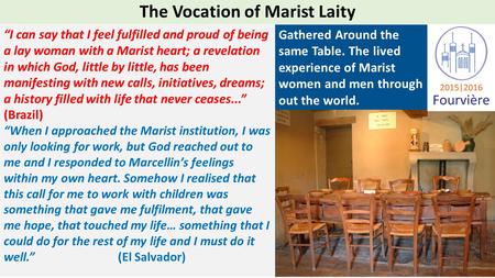 The Vocation of Marist Laity “I can say that I feel fulfilled and proud of being a lay woman with a Marist heart; a revelation in which God, little by.