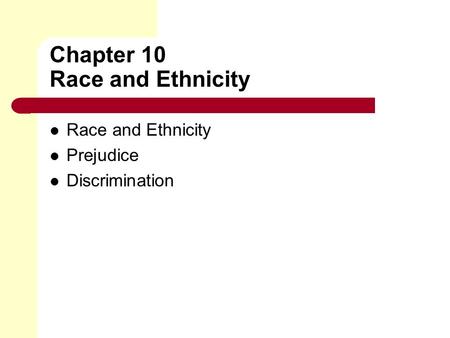 Chapter 10 Race and Ethnicity Race and Ethnicity Prejudice Discrimination.