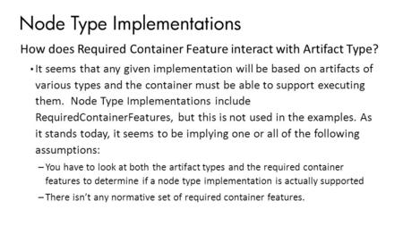 Node Type Implementations How does Required Container Feature interact with Artifact Type? It seems that any given implementation will be based on artifacts.