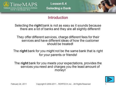 Lesson 6.4 Selecting a Bank February 28, 2011Copyright © 2008-2011 … REMTECH, inc … All Rights Reserved1 Introduction Selecting the right bank is not as.