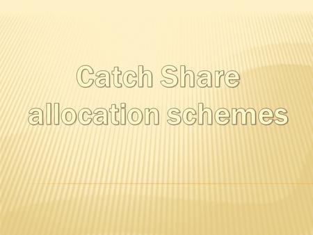  Replaces the reliance on effort controls such as Days at Sea, Trip limits and Area closures which are designed inefficiencies.  Allows the use of direct.