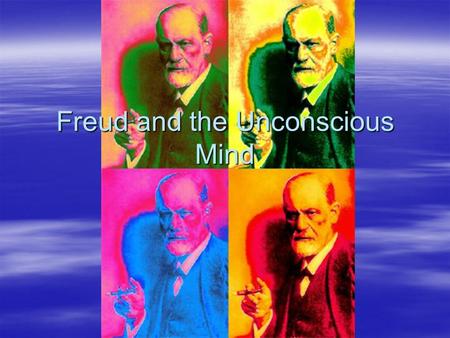 Freud and the Unconscious Mind.  Unconscious – the unaware component of our mind (not knocked out)