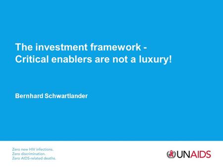 The investment framework - Critical enablers are not a luxury! Bernhard Schwartlander.