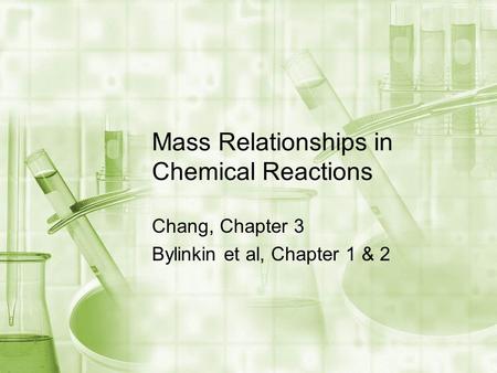 Mass Relationships in Chemical Reactions Chang, Chapter 3 Bylinkin et al, Chapter 1 & 2.