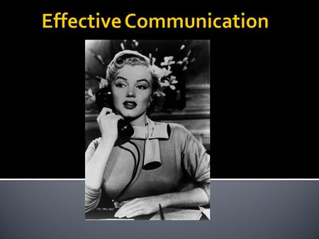 Effective Communication: The process individuals use to create understanding with others. Verbal Non-verbal.