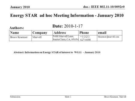 Doc.: IEEE 802.11-10/0092r0 Submission January 2010 Bruce Kraemer, MarvellSlide 1 +1 (321) 427-4098 5488 Marvell Lane, Santa Clara, CA, 95054 Name Company.