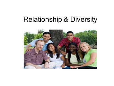 Relationship & Diversity. Objectives Describe the different types of people and their roles on your campus and list the benefits of cultivating relationships.