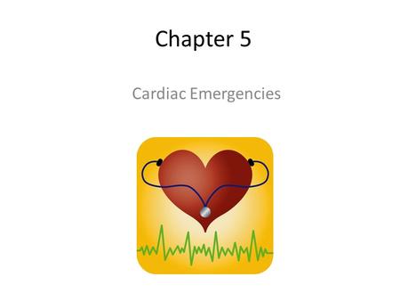 Chapter 5 Cardiac Emergencies.