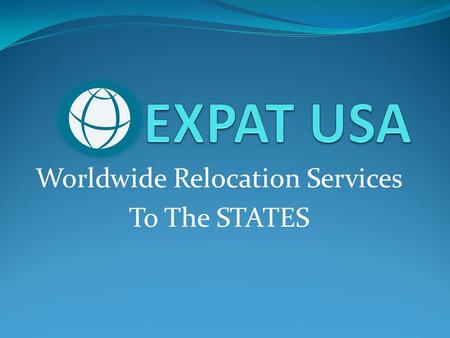 Worldwide Relocation Services To The STATES. The Global Marketplace Dramatic and remarkable technological advancements during the past decade have resulted.