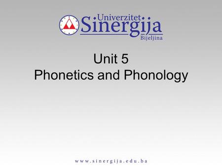 Unit 5 Phonetics and Phonology. Phonetics Sounds produced by the human speech organs are called the “phonic/auditory medium” Phonetics is the study of.