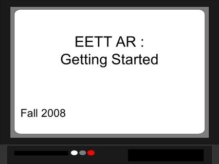 EETT AR : Getting Started Fall 2008 2 Review of AR’s Purpose in EETT To document the effects of EETT funding on student learning To include teachers’