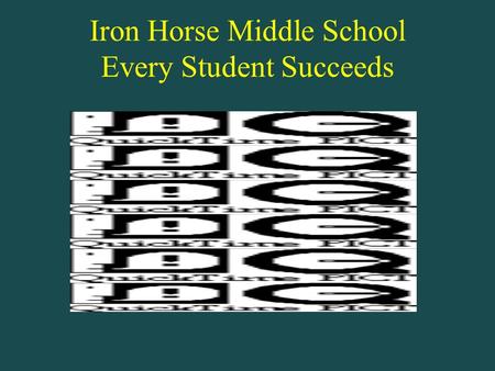 Iron Horse Middle School Every Student Succeeds.