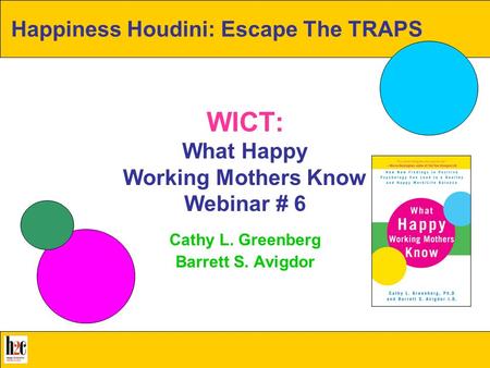 What Happy Working Mothers Know All rights reserved, 2009 Greenberg & Avigdor www.whathappyworkingmothersknow.com WICT: What Happy Working Mothers Know.