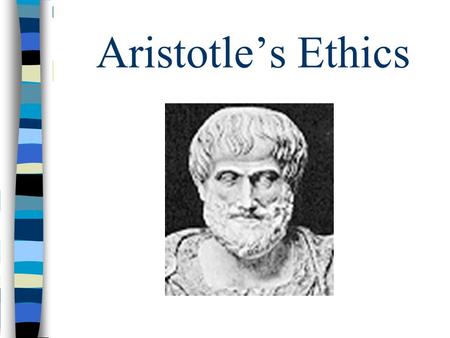 Aristotle’s Ethics. Aristotle’s Approach to Ethics Practical: How can I live a fulfilling life? Thesis: virtue (arete) = key to a good life Continues.