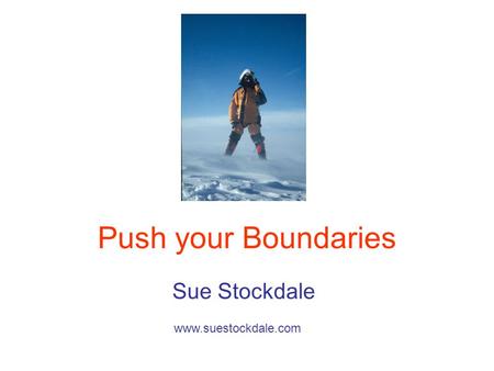 Push your Boundaries Sue Stockdale www.suestockdale.com.